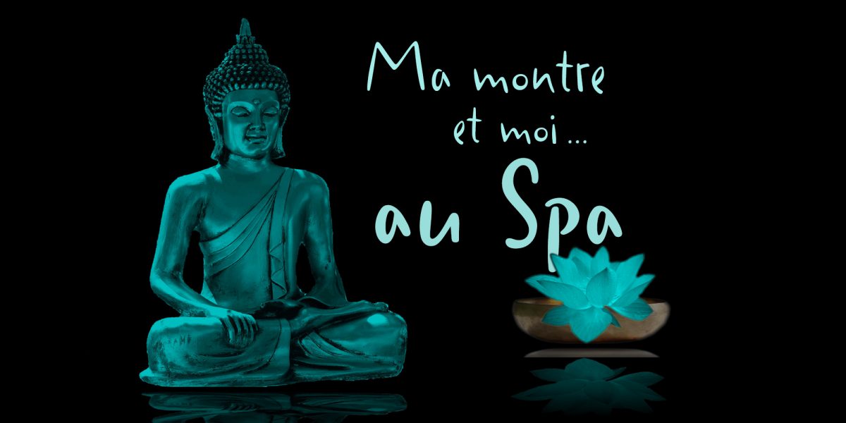 MA MONTRE ET MOI…AU SPA MA MONTRE ET MOI…AU SPA