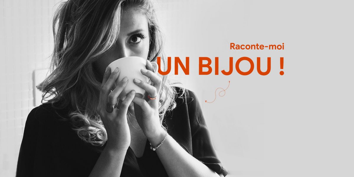 Raconte- moi un bijou ! Raconte- moi un bijou !